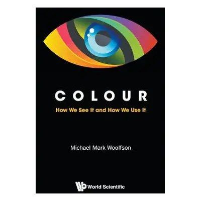 "Colour: How We See It and How We Use It" - "" ("Woolfson Michael Mark")(Paperback)