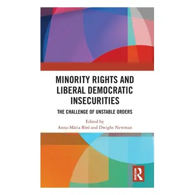 "Minority Rights and Liberal Democratic Insecurities: The Challenge of Unstable Orders" - "" ("B