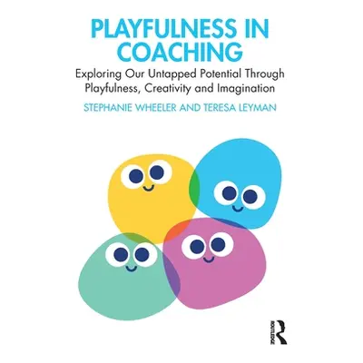 "Playfulness in Coaching: Exploring Our Untapped Potential Through Playfulness, Creativity and I