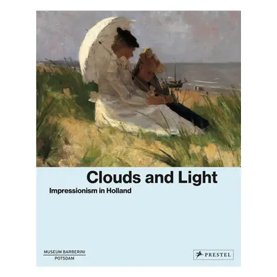 "Clouds and Light: Impressionism in Holland" - "" ("Westheider Ortrud")(Pevná vazba)