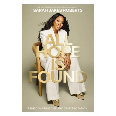 "All Hope Is Found: Rediscovering the Joy of Expectation" - "" ("Roberts Sarah Jakes")(Pevná vaz