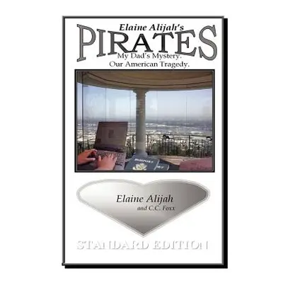 "Pirates: My Dad's Mystery. Our American Tragedy." - "" ("Alijah Elaine")(Paperback)