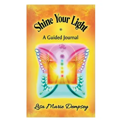 "Shine Your Light: A Guided Journal" - "" ("Dempsey Lisa Marie")(Pevná vazba)