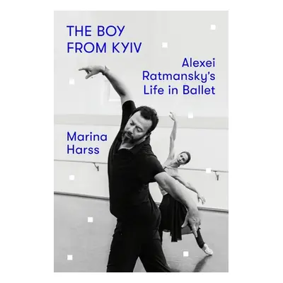 "The Boy from Kyiv: Alexei Ratmansky's Life in Ballet" - "" ("Harss Marina")(Pevná vazba)