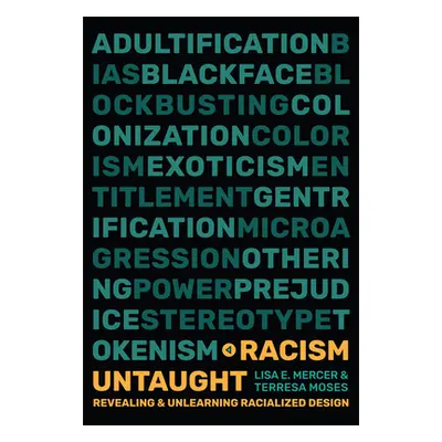 "Racism Untaught: Revealing and Unlearning Racialized Design" - "" ("Mercer Lisa E.")(Paperback)