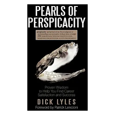 "Pearls of Perspicacity: Proven Wisdom to Help You Find Career Satisfaction and Success" - "" ("