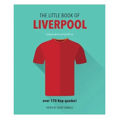 "The Little Book of Liverpool: More Than 170 Kop Quotes" - "" ("Tibballs Geoff")(Pevná vazba)