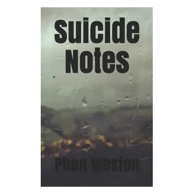 "Suicide Notes: A Poetry Chapbook" - "" ("Weston Phen")(Paperback)