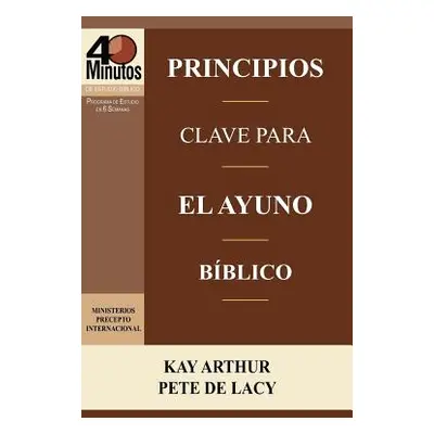 "Principios Clave Para El Ayuno Biblico / Key Principles of Biblical Fasting (40 Minute Bible St