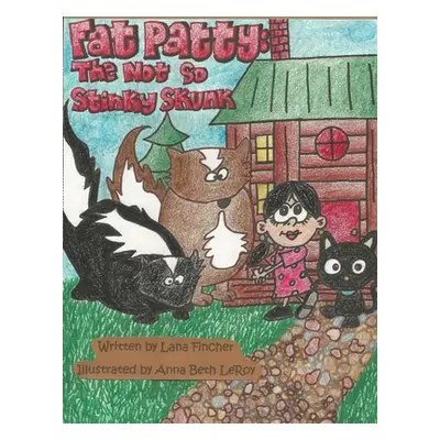 "Fat Patty: The Not So Stinky Skunk" - "" ("Fincher Lana")(Paperback)