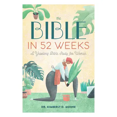 "The Bible in 52 Weeks: A Yearlong Bible Study for Women" - "" ("Moore Kimberly D.")(Paperback)