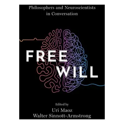 "Free Will: Philosophers and Neuroscientists in Conversation" - "" ("Maoz Uri")(Paperback)