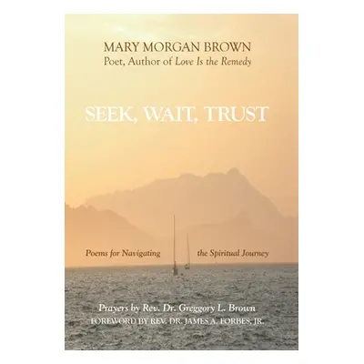 "Seek, Wait, Trust: Poems for Navigating the Spiritual Journey" - "" ("Brown Mary Morgan")(Pevná