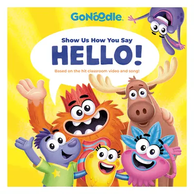 "Show Us How You Say Hello! (Go Noodle)" - "" ("Random House")(Pevná vazba)