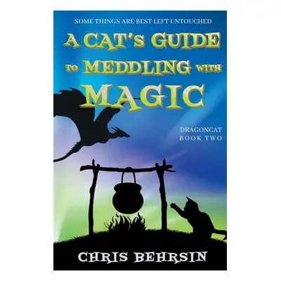 "A Cat's Guide to Meddling with Magic" - "" ("Behrsin Chris")(Paperback)