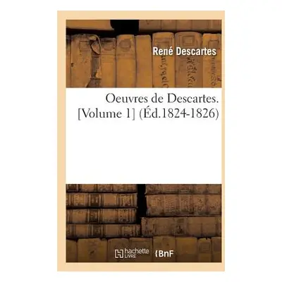 "Oeuvres de Descartes. [Volume 1] (d.1824-1826)" - "" ("Descartes Ren")(Paperback)