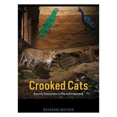 "Crooked Cats: Beastly Encounters in the Anthropocene" - "" ("Mathur Nayanika")(Pevná vazba)