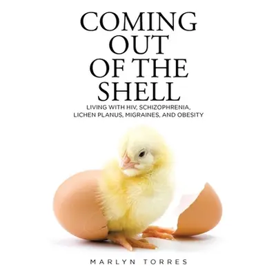 "Coming Out of the Shell: Living with HIV, Schizophrenia, Lichen Planus, Migraines, and Obesity"