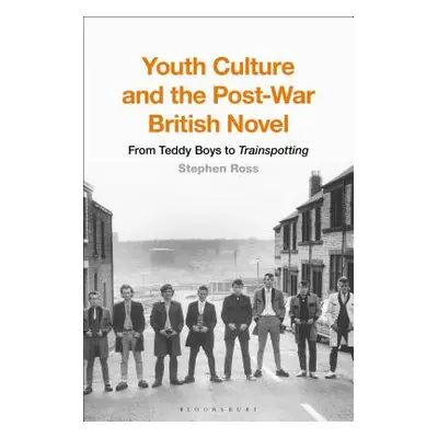 "Youth Culture and the Post-War British Novel: From Teddy Boys to Trainspotting" - "" ("Ross Ste