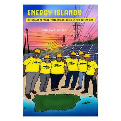 "Energy Islands, 1: Metaphors of Power, Extractivism, and Justice in Puerto Rico" - "" ("de Ons 