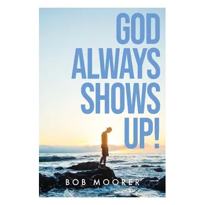 "God Always Shows Up!" - "" ("Moorer Bob")(Paperback)