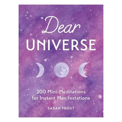 "Dear Universe: 200 Mini-Meditations for Instant Manifestations" - "" ("Prout Sarah")(Pevná vazb