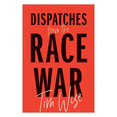 "Dispatches from the Race War" - "" ("Wise Tim")(Paperback)