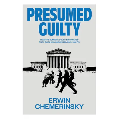 "Presumed Guilty: How the Supreme Court Empowered the Police and Subverted Civil Rights" - "" ("