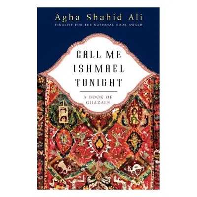 "Call Me Ishmael Tonight: A Book of Ghazals" - "" ("Ali Agha Shahid")(Paperback)