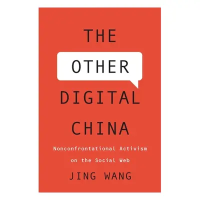 "The Other Digital China: Nonconfrontational Activism on the Social Web" - "" ("Wang Jing")(Pevn