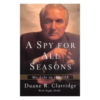 "A Spy for All Seasons: My Life in the CIA" - "" ("Clarridge Duane R.")(Paperback)