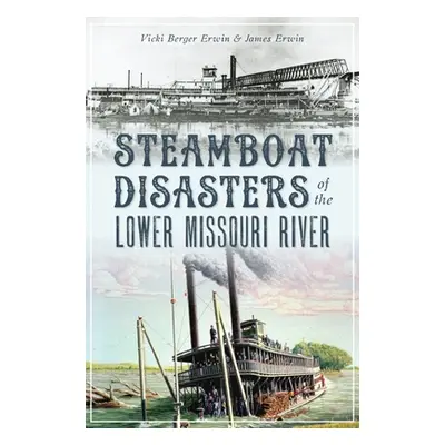 "Steamboat Disasters of the Lower Missouri River" - "" ("Erwin Vicki Berger")(Paperback)