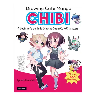 "Drawing Cute Manga Chibi: A Beginner's Guide to Drawing Super Cute Characters" - "" ("Hamamoto 