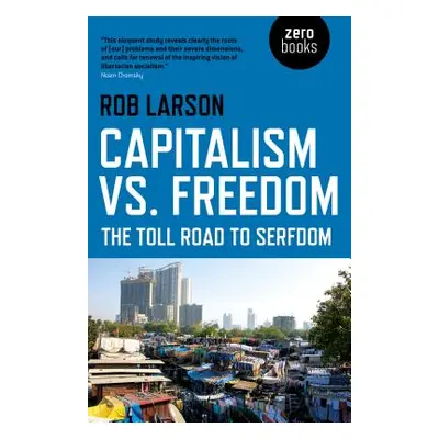 "Capitalism vs. Freedom: The Toll Road to Serfdom" - "" ("Larson Rob")(Paperback)