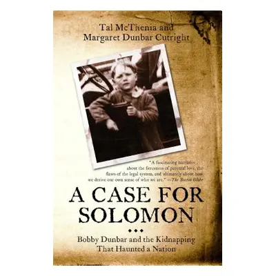 "Case for Solomon: Bobby Dunbar and the Kidnapping That Haunted a Nation" - "" ("McThenia Tal")(