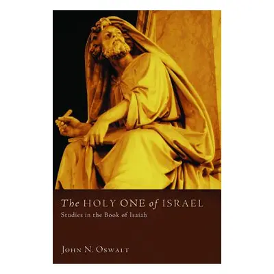 "The Holy One of Israel: Studies in the Book of Isaiah" - "" ("Oswalt John N.")(Paperback)