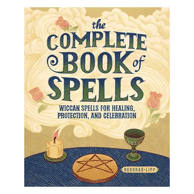 "The Complete Book of Spells: Wiccan Spells for Healing, Protection, and Celebration" - "" ("Lip