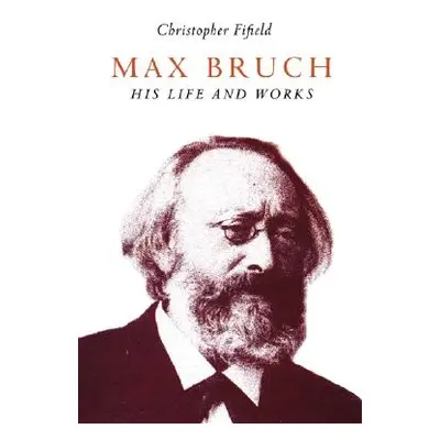 "Max Bruch: His Life and Works" - "" ("Fifield Christopher")(Paperback)