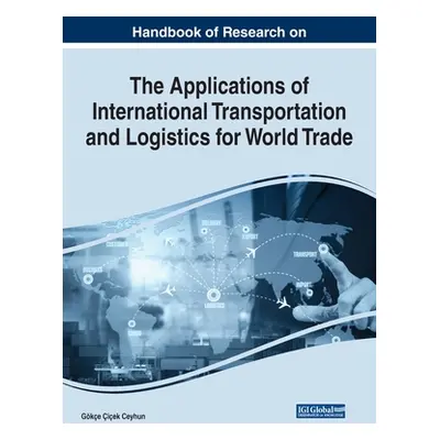 "Handbook of Research on the Applications of International Transportation and Logistics for Worl