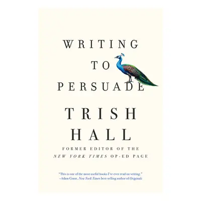 "Writing to Persuade: How to Bring People Over to Your Side" - "" ("Hall Trish")(Paperback)