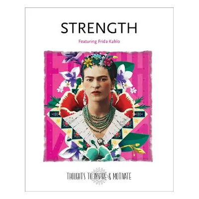 "Strength: Featuring Frida Kahlo" - "" ("Flame Tree Studio")(Pevná vazba)