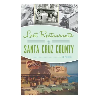 "Lost Restaurants of Santa Cruz County" - "" ("Pollock Liz")(Pevná vazba)