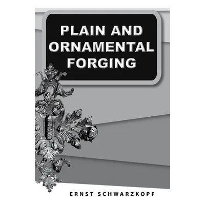 "Plain and Ornamental Forging" - "" ("Schwarzkopf Ernst")(Paperback)