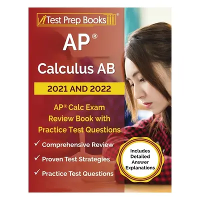 "AP Calculus AB 2021 and 2022: AP Calc Exam Review Book with Practice Test Questions [Includes D