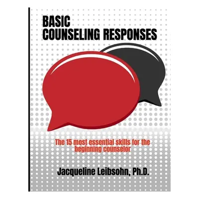 "Basic Counseling Responses: The fifteen most essential skills for the beginning counselor" - ""