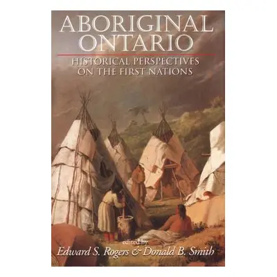 "Aboriginal Ontario: Historical Perspectives on the First Nations" - "" ("Rogers Edward S.")(Pap