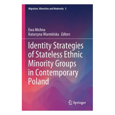 "Identity Strategies of Stateless Ethnic Minority Groups in Contemporary Poland" - "" ("Michna E