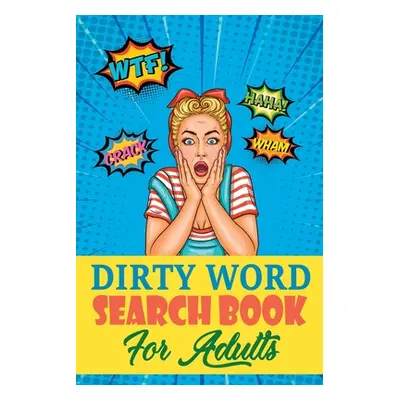 "Dirty Word Search Book For Adults: A Sweary Word Search Book For Creative Adults" - "" ("Stress