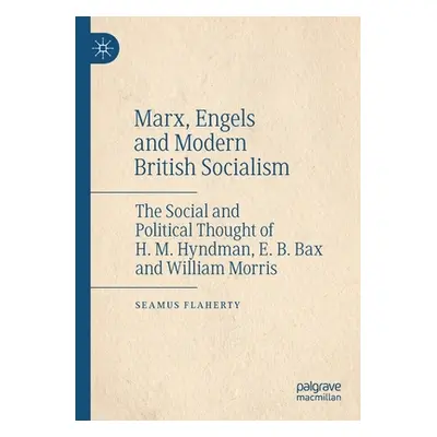 "Marx, Engels and Modern British Socialism: The Social and Political Thought of H. M. Hyndman, E