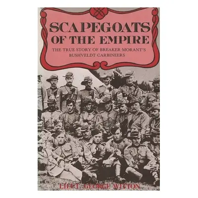 "Scapegoats of the Empire: The True Story of Breaker Morant's Bushveldt Carbineers" - "" ("Witto